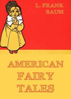 Читать American Fairy Tales - Лаймен Фрэнк Баум