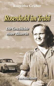 Читать Rosenkohl im Trabi - Die Geschichte einer Bäuerin - Roswitha  Gruber