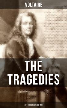 Читать The Tragedies of Voltaire (20+ Plays in One Edition) - Вольтер