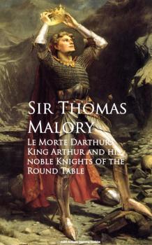 Читать Le Morte Darthur: King Arthur and his noble Knights of the Round Table - Thomas Malory