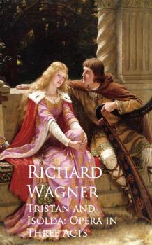 Читать Tristan and Isolda: Opera in Three Acts - Richard  Wagner