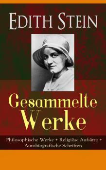 Читать Gesammelte Werke: Philosophische Werke + Religiöse Aufsätze + Autobiografische Schriften - Edith  Stein