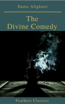 Читать The Divine Comedy (Feathers Classics) - Dante Alighieri
