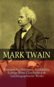Читать Mark Twain: Romane, Erzählungen, Anekdoten, Lustige Reise-Geschichten & Autobiographische Werke - Марк Твен