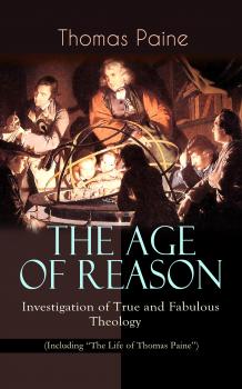 Читать THE AGE OF REASON - Investigation of True and Fabulous Theology (Including 