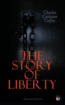 Читать The Story of Liberty (Illustrated Edition) - Charles Carleton  Coffin