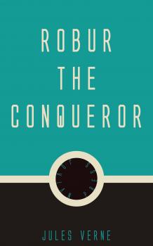 Читать Robur the Conqueror - Жюль Верн
