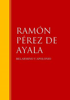 Читать BELARMINO Y APOLONIO - RAMON PEREZ DE  AYALA