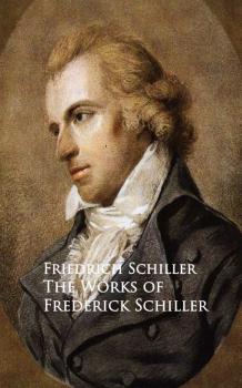 Читать The Works of Frederick Schiller - Фридрих Шиллер