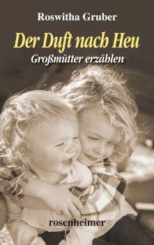 Читать Der Duft nach Heu - Großmütter erzählen - Roswitha  Gruber