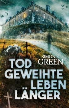 Читать Todgeweihte leben länger - Simon R. Green