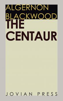 Читать The Centaur - Algernon  Blackwood