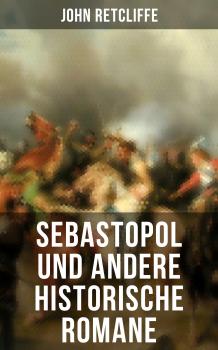 Читать Sebastopol und andere historische Romane - John Retcliffe