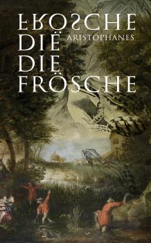 Читать Die Frösche  - Aristophanes