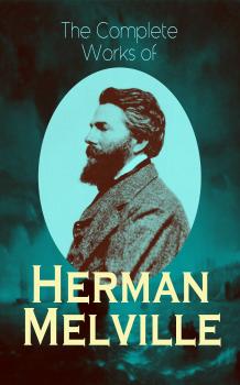 Читать The Complete Works of Herman Melville - Герман Мелвилл