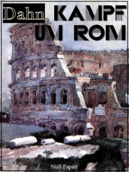 Читать Kampf um Rom - Vollständige Ausgabe - Felix Dahn