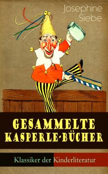 Читать Gesammelte Kasperle-Bücher (Klassiker der Kinderliteratur) - Siebe Josephine