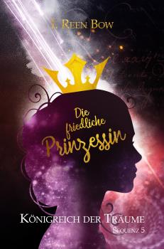 Читать Königreich der Träume - Sequenz 5: Die friedliche Prinzessin - I. Reen Bow