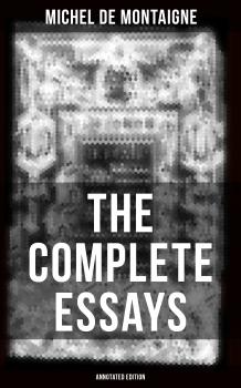 Читать THE COMPLETE ESSAYS OF MONTAIGNE (Annotated Edition) - Michel de Montaigne