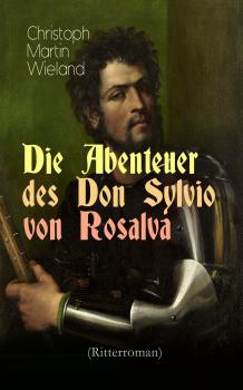 Читать Die Abenteuer des Don Sylvio von Rosalva (Ritterroman) - Christoph Martin Wieland