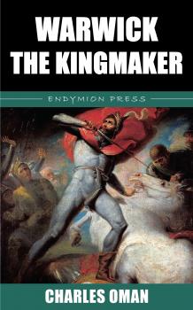 Читать Warwick the Kingmaker - Charles Oman
