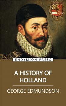 Читать A History of Holland - Edmundson George