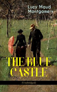 Читать THE BLUE CASTLE (Unabridged)  - Lucy Maud Montgomery