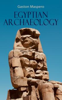Читать Egyptian Archaeology - Gaston Maspero