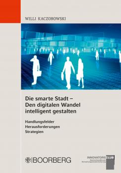 Читать Die smarte Stadt - Den digitalen Wandel intelligent gestalten - Willi Kaczorowski