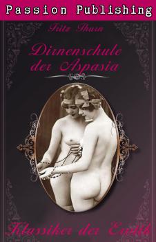 Читать Klassiker der Erotik 21: Die Dirnenschule der Aspasia - Fritz Thurn
