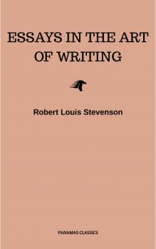Читать Essays in the Art of Writing (Annotated) - Robert Louis Stevenson