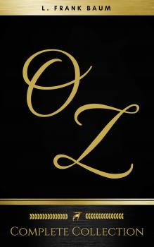 Читать Oz: The Complete Collection (Golden Deer Classics) - Лаймен Фрэнк Баум