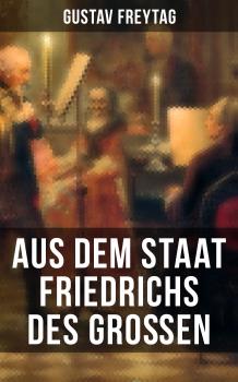 Читать Aus dem Staat Friedrichs des Großen - Gustav Freytag