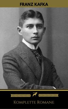Читать Franz Kafka: Komplette Romane (Golden Deer Classics) - Франц Кафка