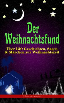 Читать Der Weihnachtsfund: Über 130 Geschichten, Sagen & Märchen zur Weihnachtszeit (Illustrierte Ausgabe) - О. Генри