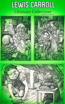 Читать LEWIS CARROLL Ultimate Collection (Illustrated Edition) - Льюис Кэрролл