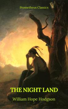 Читать The Night Land (Best Navigation, Active TOC) (Prometheus Classics) - Уильям Хоуп Ходжсон