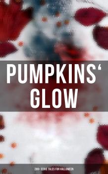 Читать Pumpkins' Glow: 200+ Eerie Tales for Halloween - Джек Лондон
