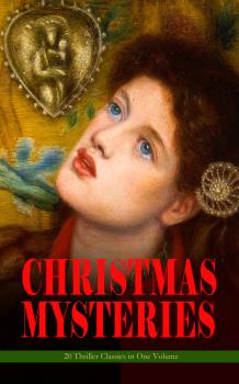 Читать CHRISTMAS MYSTERIES - 20 Thriller Classics in One Volume - О. Генри