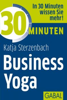 Читать 30 Minuten Business Yoga - Katja Sterzenbach