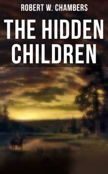 Читать The Hidden Children - Robert W. Chambers