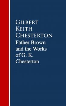 Читать Father Brown: The Works G. K. Chesterton - Гилберт Кит Честертон