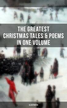 Читать The Greatest Christmas Tales & Poems in One Volume (Illustrated) - О. Генри
