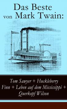 Читать Das Beste von Mark Twain: Tom Sawyer + Huckleberry Finn + Leben auf dem Mississippi + Querkopf Wilson - Марк Твен