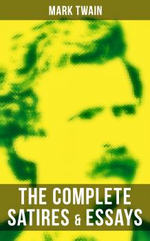 Читать The Complete Satires & Essays of Mark Twain - Марк Твен
