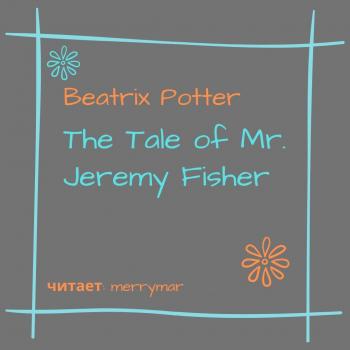 Читать The Tale of Mr. Jeremy Fisher - Беатрис Поттер