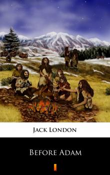 Читать Before Adam - Jack London