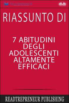 Читать Riassunto Di 7 Abitudini Degli Adolescenti Altamente Efficaci - Коллектив авторов