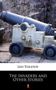 Читать The Invaders and Other Stories - Leo Tolstoy