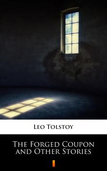 Читать The Forged Coupon and Other Stories - Leo Tolstoy